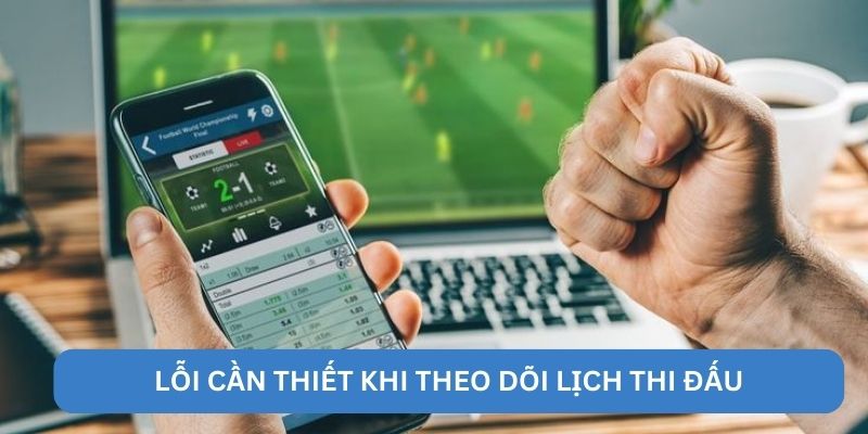 Lỗi cần thiết khi theo dõi lịch thi đấu